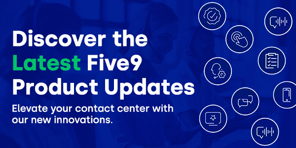 Discover the Latest Five9 Product Updates