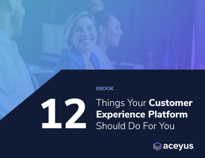 12-Things-Your-Customer-Experience-Platform-Should-Do-Ebook-Aceyus