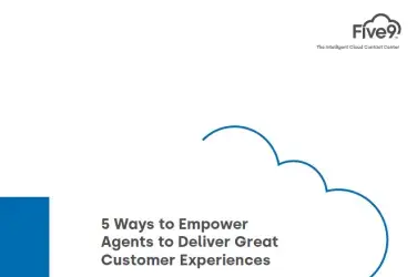 5 Ways to Empower Agents to Deliver Great Customer Experiences