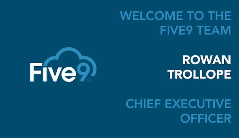 A blue background and text that says “Welcome to the Five9 Team. Rowan Trollop. Chief Executive Officer”. The Five9 lego is on the left. 
