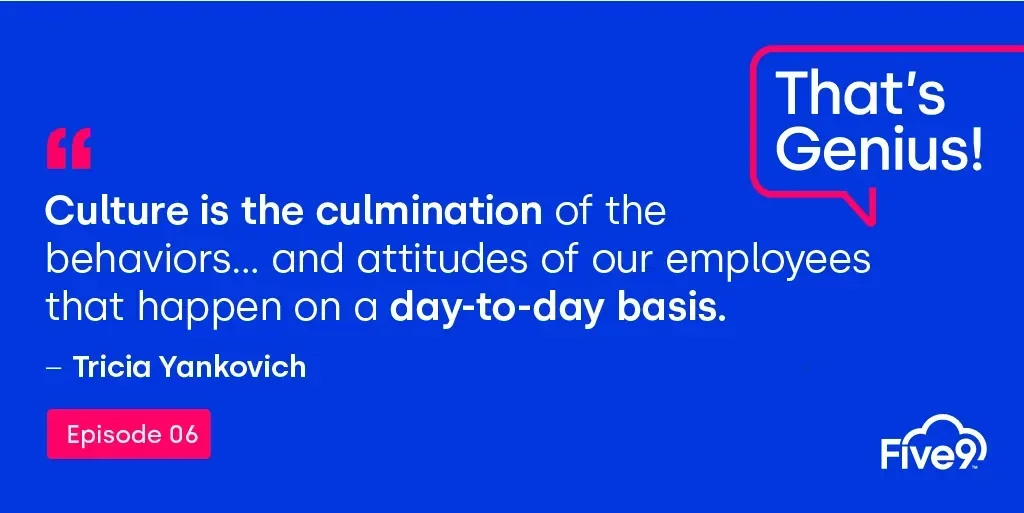 A blue background and text that says “Culture is the culmination of the behaviors... and attitudes of our employees that happen on a day-to-day basis. - Tricia Yankovich” Episode 06.  A speech bubble saying “That’s Genius!” is in the top right-hand corner.