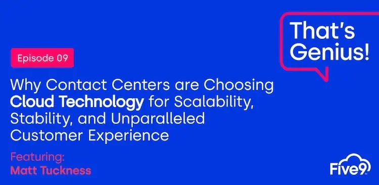 A blue background and text that says “Why Contact Centers are Choosing Cloud Technology for Scalability, Stability, and Unparalleled Customer Experience. Featuring Matt Tuckness”  A speech bubble saying “That’s Genius!” is in the top right-hand corner.