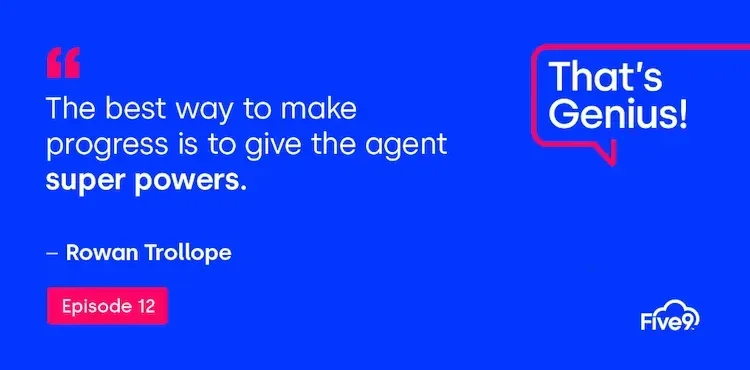 A blue background and text that says “The best way to make progress is to give the agent super powers - Rowan Trollope” Episode 12.   A blue speech bubble saying “That’s Genius! A podcast” is in the top right-hand corner.