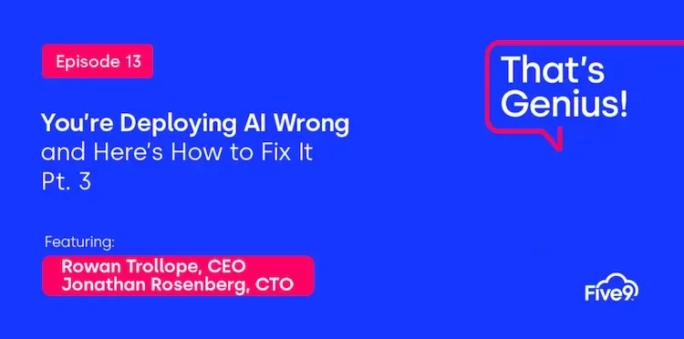 A blue background and text that says “You’re deploying AI Wrong and here’s how to fix it Pt 3. Featuring Rowan Trollope, CEO. Jonathan Rosenberg, CTO” Episode 13.   A blue speech bubble saying “That’s Genius! A podcast” is in the top right-hand corner.