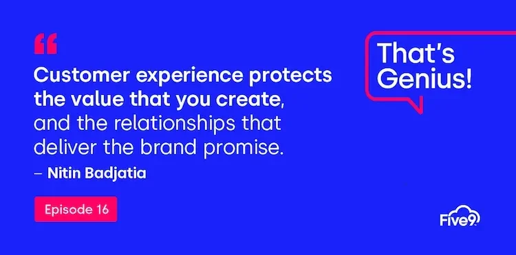 A blue background and text that says “Customer experience protects the value that your create, and the relationships that deliver the brand promise - Nitin Badjatia” Episode 16.   A blue speech bubble saying “That’s Genius! A podcast” is in the top right-hand corner.