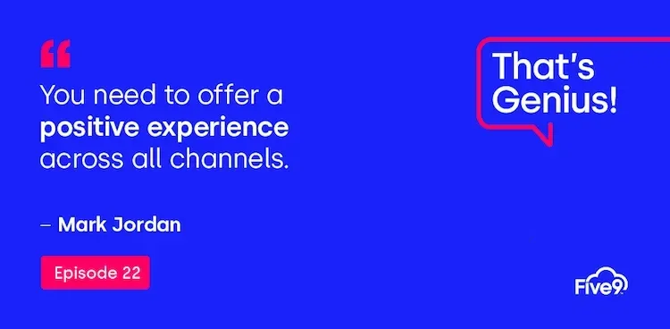 A blue background and text that says “You need to offer a positive experience across all channels - Mark Jordan” Episode 22.   A pink speech bubble saying “That’s Genius! A podcast” is in the top right-hand corner.