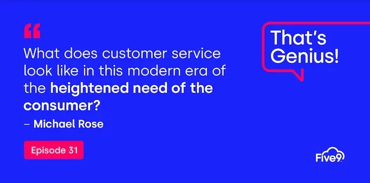 A blue background and text that says “What does customer service look like in this modern era of the heightened need of the consumer? - Michael Rose, Episode 31”  A speech bubble saying “That’s Genius!” is in the top right-hand corner.