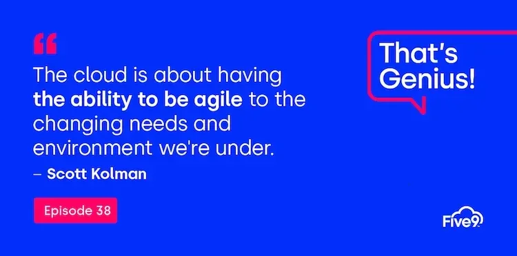 A blue background and text that says “The cloud is about having the ability to be agile to the changing needs and environment we’re under. - Scott Kolman” Episode 38  A blue speech bubble saying “That’s Genius! A podcast” is in the top right-hand corner.