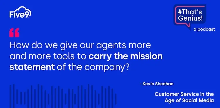 A blue background and text that says “How do we give our agents more and more tools to carry the mission statement of the company?” - Kevin Sheehan. Customer service in the age of social media.   A blue speech bubble saying “That’s Genius! A podcast” is in the top right-hand corner.